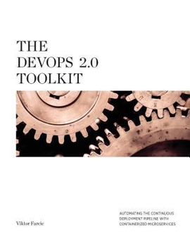 Paperback The Devops 2.0 Toolkit: Automating the Continuous Deployment Pipeline with Containerized Microservices Book