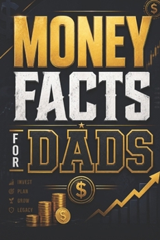 Money Facts for Dads: Simple Lessons for Smarter Investing