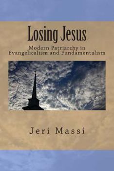 Paperback Losing Jesus: Modern Patriarchy in Evangelicalism and Fundamentalism Book