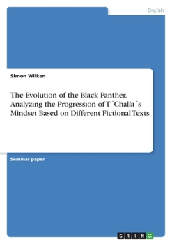 Paperback The Evolution of the Black Panther. Analyzing the Progression of T´Challa´s Mindset Based on Different Fictional Texts Book
