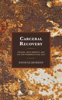 Paperback Carceral Recovery: Prisons, Drug Markets, and the New Pharmaceutical Self Book