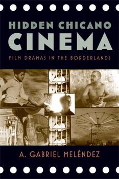 Hidden Chicano Cinema: Film Dramas in the Borderlands - Book  of the Latinidad