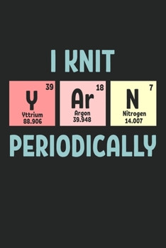 I Knit Yarn Periodically: College Ruled Notebook (6x9 inches) with 120 Pages