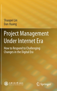 Hardcover Project Management Under Internet Era: How to Respond to Challenging Changes in the Digital Era Book