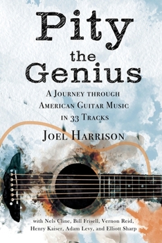 Paperback Pity the Genius: A Journey through American Guitar Music in 33 Tracks Book