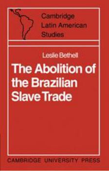 The Abolition of the Brazilian Slave Trade - Book #6 of the Cambridge Latin American Studies