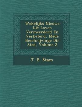Paperback Wekelijks Nieuws Uit Loven Vermeerderd En Verbeterd, Mede Beschrijvinge Di R Stad, Volume 2 [Dutch] Book