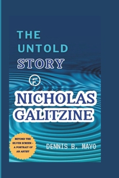 THE UNTOLD STORY OF NICHOLAS GALITZINE: BEYOND THE SILVER SCREEN - A PORTRAIT OF AN ARTIST
