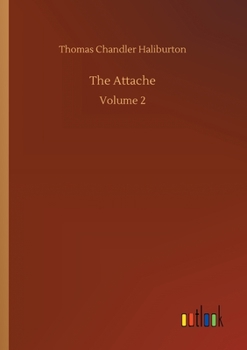 The Attache, or Sam Slick in England, Vol. 2 of 2 (Classic Reprint)