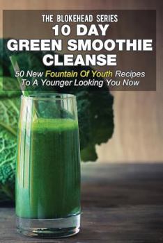 Paperback 10 Day Green Smoothie Cleanse: 50 New Fountain Of Youth Recipes To A Younger Looking You Now Book