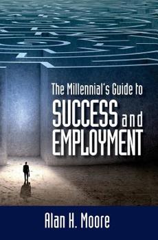 Paperback The Millennial's Guide to Success and Employment: Millennials are the largest demographic group in the country and the workforce of the future. This b Book