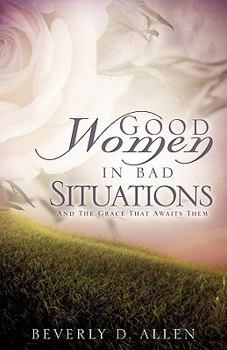 Paperback Good Women In Bad Situations Book