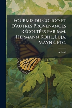 Paperback Fourmis du Congo et D'autres Provenances Récoltées par MM. Hermann Kohl, Luja, Mayné, etc. Book