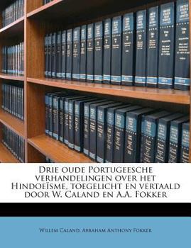 Paperback Drie Oude Portugeesche Verhandelingen Over Het Hindoe?sme, Toegelicht En Vertaald Door W. Caland En A.A. Fokker [Dutch] Book