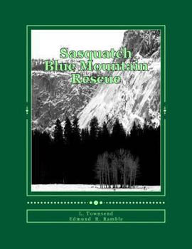 Paperback Sasquatch Blue Mountain Rescue: Sasquatch Researchers Become Search and Rescuers Book