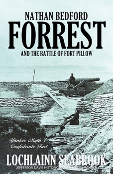 Paperback Nathan Bedford Forrest and the Battle of Fort Pillow: Yankee Myth, Confederate Fact Book