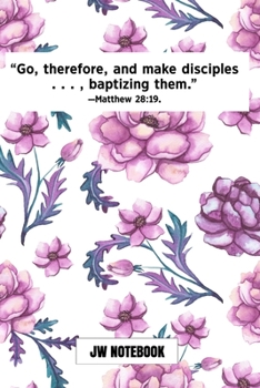 Go Therefore And Make Disciples Baptizing Them Matthew 28:19 JW Notebook: | JW 2020 Year Text Notebook / Journal for Jehovah's Witnesses. Add this ... A PERFECT Jehovahs Witnesses Gift! Roses