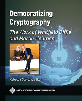 Paperback Democratizing Cryptography: The Work of Whitfield Diffie and Martin Hellman Book