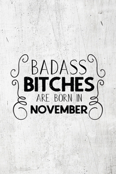 Paperback Badass Bitches Are Born In November: Unique Notebook Gift for Women, Funny Blank Lined Journal to Write In Book