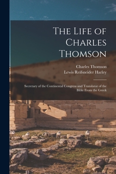 Paperback The Life of Charles Thomson: Secretary of the Continental Congress and Translator of the Bible From the Greek Book