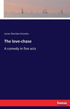 Paperback The love-chase: A comedy in five acts Book