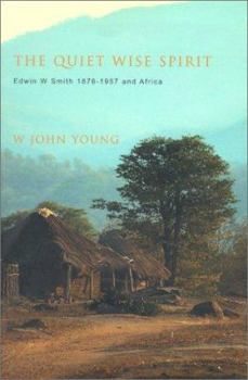 Paperback The Quiet Wise Spirit: Edwin W. Smith 1876-1957 and Africa Book