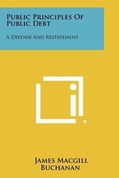 Paperback Public Principles Of Public Debt: A Defense And Restatement Book