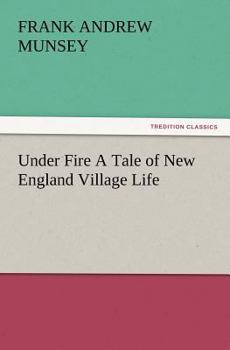 Paperback Under Fire a Tale of New England Village Life Book