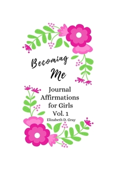 Paperback Becoming Me: Journal Affirmations for Girls Vol 1 Book