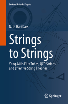 Paperback Strings to Strings: Yang-Mills Flux Tubes, QCD Strings and Effective String Theories Book