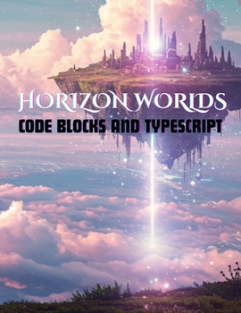 Paperback Horizon Worlds: Code Blocks and Typescript Book