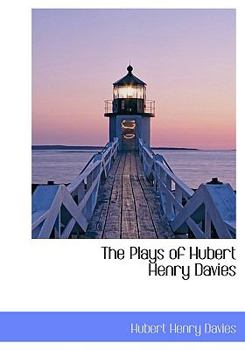 The Plays of Hubert Henry Davies