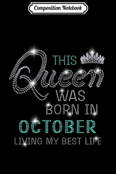 Paperback Composition Notebook: This Queen Was Born In October Living My Best Life Journal/Notebook Blank Lined Ruled 6x9 100 Pages Book