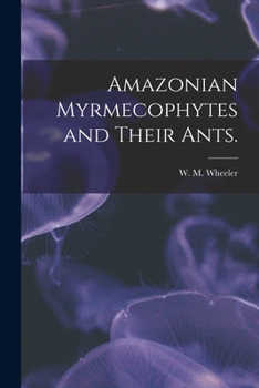 Paperback Amazonian Myrmecophytes and Their Ants. Book
