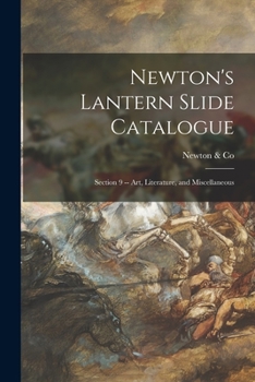 Paperback Newton's Lantern Slide Catalogue: Section 9 -- Art, Literature, and Miscellaneous Book