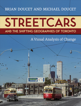 Paperback Streetcars and the Shifting Geographies of Toronto: A Visual Analysis of Change Book