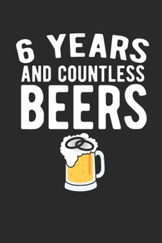 6 Years And Countless Beers: Happy Anniversary Notebook | Gag Gift Sarcastic | Sassy Anniversary Journal | Happy Anniversary | Pet Parents | Animal ... | Cat | Gift Under 10 | 6X9 | Punny Keepsake