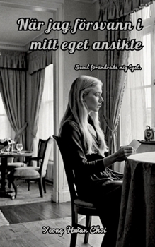 När jag försvann i mitt eget ansikte: Seoul förändrade mig tyst. (Swedish Edition)