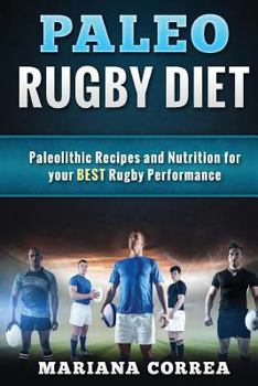 Dieta de Rugby Paleo: Recetas Paleoliicas y Nutricion Para Tu Mejor Rendimiento de Rugby