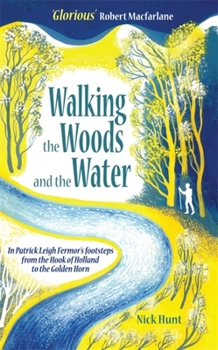 Paperback Walking the Woods and the Water: In Patrick Leigh Fermor's Footsteps from the Hook of Holland to the Golden Horn Book