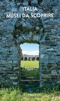 Paperback Italia Musei Da Scoprire. Liguria [Italian] Book