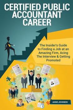 Paperback Certified Public Accountant Career (Special Edition): The Insider's Guide to Finding a Job at an Amazing Firm, Acing the Interview & Getting Promoted Book