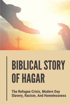 Paperback Biblical Story Of Hagar: The Refugee Crisis, Modern Day Slavery, Racism, And Homelessness: Bible Verses About Peace Book