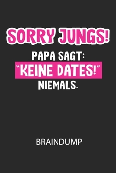 Sorry Jungs! Papa sagt: "Keine Dates!" NIEMALS. - Braindump: Arbeitsbuch, um Gedanken und Ideen niederzuschreiben - für einen freien Kopf und neue Inspiration! (German Edition)