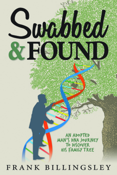 Swabbed & Found: An Adopted Man's DNA Journey to the Truth