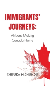 Hardcover Immigrants' Journeys: Africans Making Canada Home Book