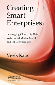 Paperback Creating Smart Enterprises: Leveraging Cloud, Big Data, Web, Social Media, Mobile and Iot Technologies Book