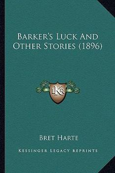 Barker's Luck And Other Stories
