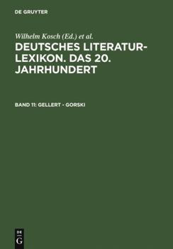 Deutsches Literatur-Lexikon. Das 20. Jahrhundert: Volume 11 Gellert-Gorski