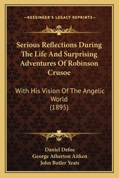Paperback Serious Reflections During The Life And Surprising Adventures Of Robinson Crusoe: With His Vision Of The Angelic World (1895) Book